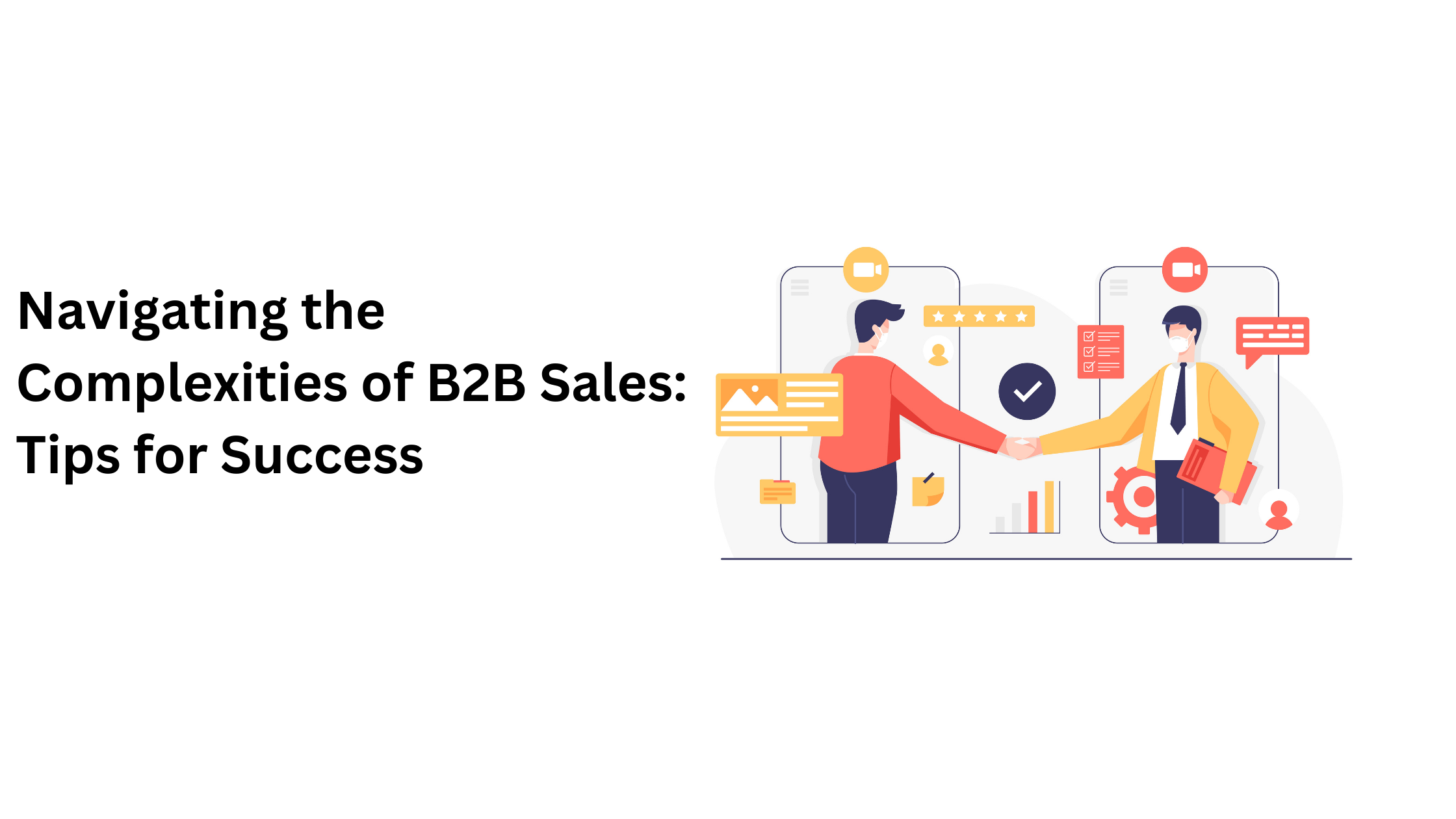 Navigating The Complexities Of B2B Sales: Tips For Success